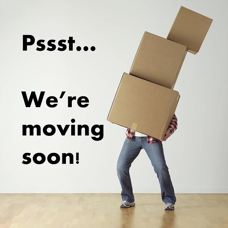 Pssst! We’re Moving Soon